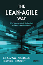 Okładka - The Lean-Agile Way. Unleash business results in the digital era with value stream management - Cecil 'Gary' Rupp, Richard Knaster, Steve Pereira, Al Shalloway, Mik Kersten