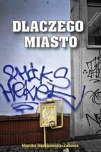 Okładka - Dlaczego Miasto - Monika Raczkowska-Zabawa
