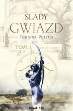 Okładka - Ślady gwiazd. Sagittarius. Tom 1 - Tomasz Petrus