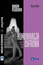 Okładka - Okiem filozofa Komunikacja cyfrowa - Onora O'neill
