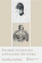 Okładka - Polskie tłumaczki literackie XIX wieku - Karolina Dębska