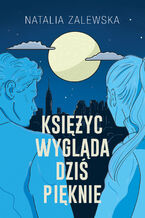 Okładka - Księżyc wygląda dziś pięknie - Natalia Zalewska