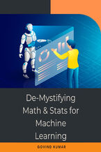 Okładka - De-Mystifying Math and Stats for Machine Learning. Mastering the Fundamentals of Mathematics and Statistics for Machine Learning - Govindakumar Madhavan