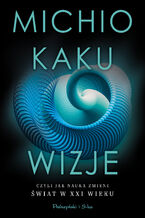 Okładka - Wizje, czyli jak nauka zmieni świat w XXI wieku - Michio Kaku