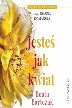 Okładka - Jesteś jak kwiat - Beata Bartczak