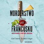 Okładka - Morderstwo po francusku. Amerykanka i paryska zbrodnia - Colleen Cambridge