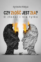 Okładka - Czy złość jest zła?. O złości i nie tylko - Agnieszka Wielgus