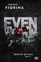 Okładka - Even When I'm Gone. Zostań ze mną. Tom 2 - Nicole Fiorina