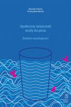 Okładka - Społeczny wizerunek wody do picia - Ryszard Cichocki, Przemysław Wechta