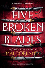 Okładka - Pięć pękniętych ostrzy. Five Broken Blades. The Broken Blades. Tom 1 - Mai Corland