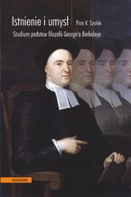 Okładka - Istnienie i umysł. Studium podstaw filozofii George'a Berkeleya - Piotr Szałek