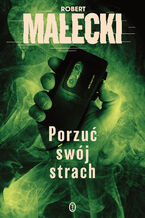 Okładka - Seria z Markiem Benerem (#2). Porzuć swój strach - Robert Małecki