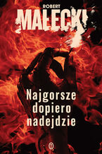 Okładka - Najgorsze dopiero nadejdzie - Robert Małecki