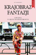 Okładka - Krajobraz fantazji. Harajuku w ujęciu transkulturowym - Lily Adamowicz