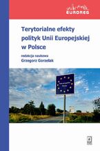 Okładka - Terytorialne efekty polityk Unii Europejskiej w Polsce - Grzegorz Gorzelak