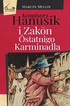 Okładka - Komisorz Hanusik i Zakon Ôstatnigo Karminadla - Marcin Melon
