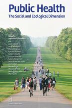 Okładka - Public Health. The Social and Ecological Dimension - Jacek Czepiel, Alicja Domagała, Mariusz Duplaga, Tomasz Grodzicki, Janusz Hałuszka, Grażyna Jasieńska, Justyna Klingemann, Iwona Kowalska-Bobko, Andrzej Ryś, Monika Ścibor, Marzena Tambor, Beata Tobiasz-Adamczyk, Piotr Tyszko, Magdalena Mrożek-Gąsiorowska, Stanisława Golinowska