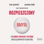 Okładka - Rozpieszczony umysł. Jak dobre intencje i złe idee skazują pokolenia na porażkę - Greg Lukianoff, Jonathan Haidt