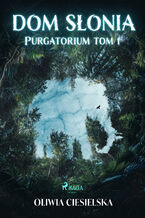 Okładka - Dom Słonia. Purgatorium tom 1 (#1) - Oliwia Ciesielska