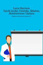 Okładka - Tajniki Języka: Fonetyka, Składnia, Słowotwórstwo i Kultura - Luiza Harrison