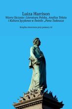Okładka - Wzory Ojczyste: Literatura Polska, Analiza Tekstu i Kultura Językowa w Świetle "Pana Tadeusza - Luiza Harrison