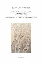 Okładka - Materializm, ateizm, immanencja. Notatki do przyszłej heteroontologii - Szymon Wróbel
