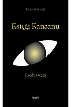 Okładka - Księgi Kanaanu. Exodus węża - Kowal Kowalski