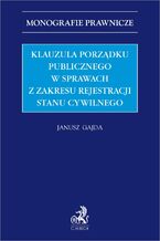 Okładka - Klauzula porządku publicznego w sprawach z zakresu rejestracji stanu cywilnego - Janusz Gajda prof. UJK