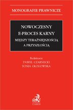 Okładka - Nowoczesny e-proces karny. Między teraźniejszością a przyszłością - Paweł Czarnecki, Sonia Głogowska, Julia Bałtenbach