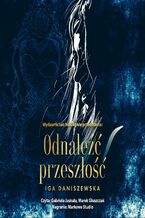 Okładka - Odnaleźć przeszłość - Iga Daniszewska
