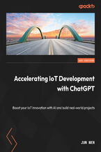Okładka - Accelerating IoT Development with ChatGPT. A practical guide to building your first IoT project using AI-assisted coding and cloud integration - Jun Wen
