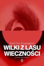 Okładka - Wilki z lasu wieczności - Karl Ove Knausgard