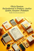 Okładka - Rachunkowość w Praktyce: Analiza Zysków, Kosztów i Podatków - Olivia Dowton