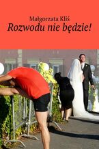 Okładka - Rozwodu nie będzie! - Małgorzata Kliś