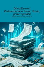 Okładka - Rachunkowość w Polsce: Teoria, prawo i podatki - Olivia Dowton