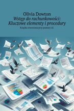 Okładka - Wstęp do rachunkowości: Kluczowe elementy i procedury - Olivia Dowton