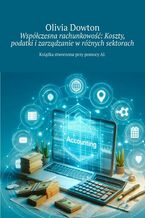 Okładka - Współczesna rachunkowość: Koszty, podatki i zarządzanie w różnych sektorach - Olivia Dowton