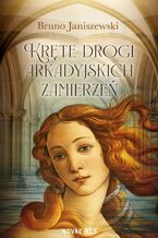 Okładka - Kręte drogi arkadyjskich zamierzeń - Bruno Janiszewski