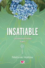 Okładka - Insatiable. Cloverleigh Farms. Tom 3 - Melanie Harlow
