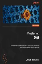 Mastering Git. Attain expert-level proficiency with Git by mastering distributed version control features - Second Edition