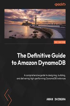 Okładka - Amazon DynamoDB - The Definitive Guide. Explore enterprise-ready, serverless NoSQL with predictable, scalable performance - Aman Dhingra, Mike Mackay