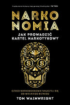 Okładka - Narkonomia. Jak prowadzić kartel narkotykowy - Tom Wainwright