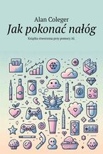 Okładka - Jak pokonać nałóg - Alan Coleger