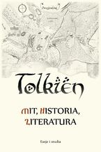 Okładka - Tolkien - mit, historia, literatura eseje i studia - Kopeć Zbigniew, Matusik Przemysław, Maciej Michalski