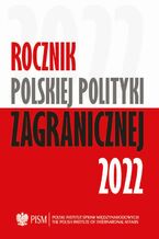 Okładka - Rocznik Polskiej Polityki Zagranicznej 2022 - Jolanta Szymańska, Marcin Terlikowski, Anna Maria Dyner, Damian Wnukowski, Marcin Przychodniak, Wojciech Lorenz, Kinga Dudzińska, Daniel Szeligowski, Agnieszka Legucka, Artur Kacprzyk, Elżbieta Kaca, Maria Piechowska, Veronika Jóźwiak, Oskar Pietrewicz, Melchior Szczepanik, Mateusz Piotrowski, Przemysław Biskup, Stefania Kolarz, Amanda Dziubińska, Łukasz Jasiński
