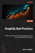 Okładka - GraphQL Best Practices. Gain hands-on experience with schema design, security, and error handling - Artur Czemiel