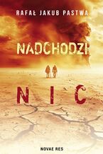 Okładka - Nadchodzi nic - Rafał Jakub Pastwa