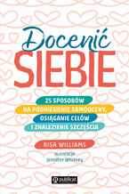 Okładka - Docenić siebie. 25 sposobów na podniesienie samooceny, osiąganie celów i znalezienie szczęścia - Risa Williams