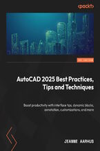 Okładka - AutoCAD 2025 Best Practices, Tips, and Techniques. Boost productivity with interface tips, dynamic blocks, annotations, customizations, and more - Jeanne Aarhus