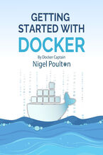 Okładka - Getting Started with Docker. Master the Art of Containerization with Docker - Nigel Poulton